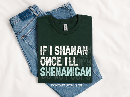 TOTW: If I Shenan Once Tee