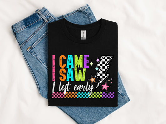 TOTW: I came I Saw I Left Early Tee