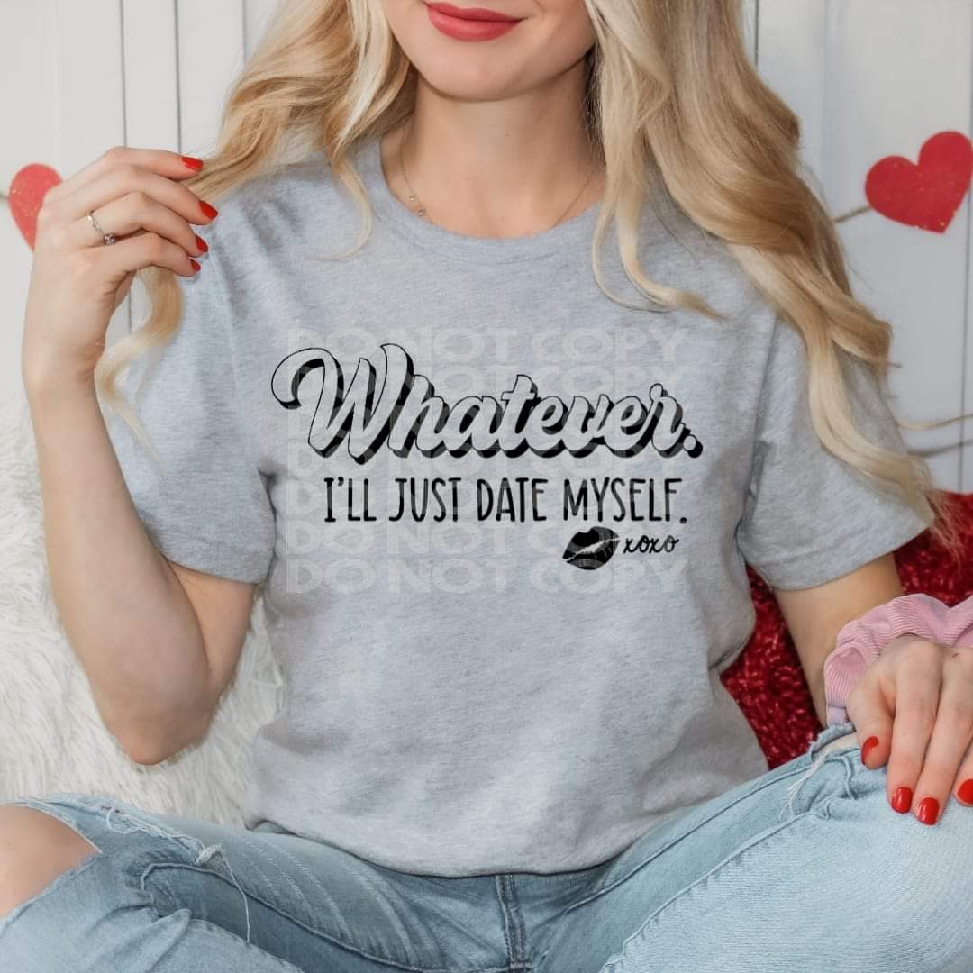 Whatever I'll Just Date Myself Tee