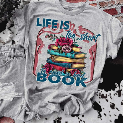 Life Is Too Short To Read A Bad Book Tee