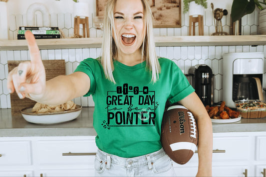 It's A Great Day To Be A Pointer Tee